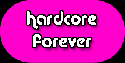 hardcore forver